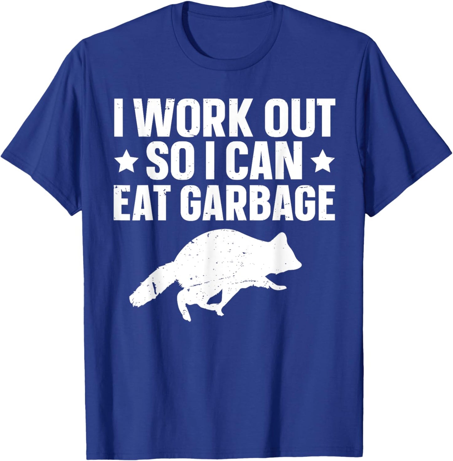 I Work Out So I Can Eat Garbage T-Shirt - T-Shirt | Royal