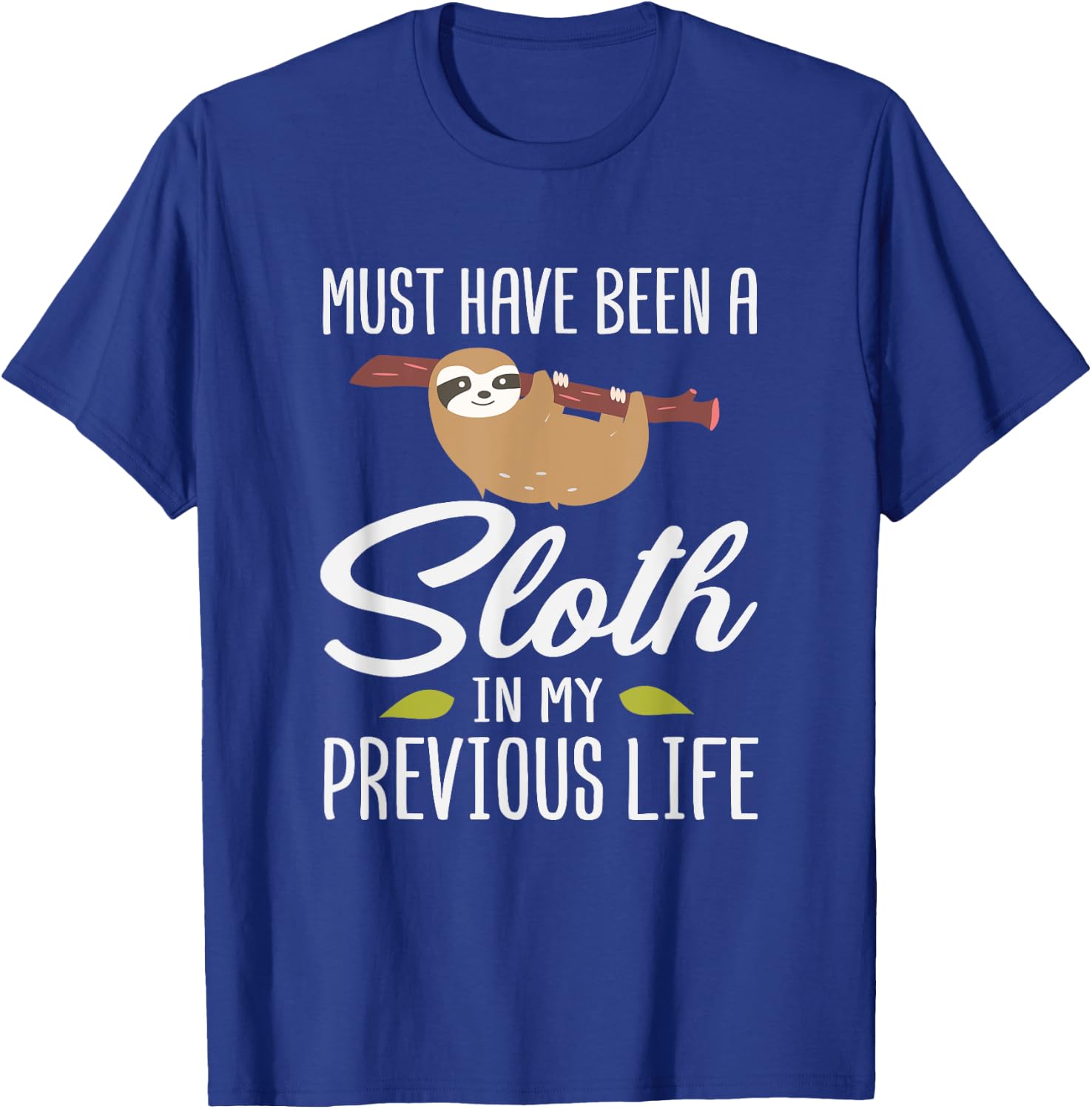 Must Have Been A Sloth In My Previous Life Sloth Day Gift T-Shirt - T-Shirt | Royal