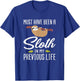 Must Have Been A Sloth In My Previous Life Sloth Day Gift T-Shirt - T-Shirt | Royal