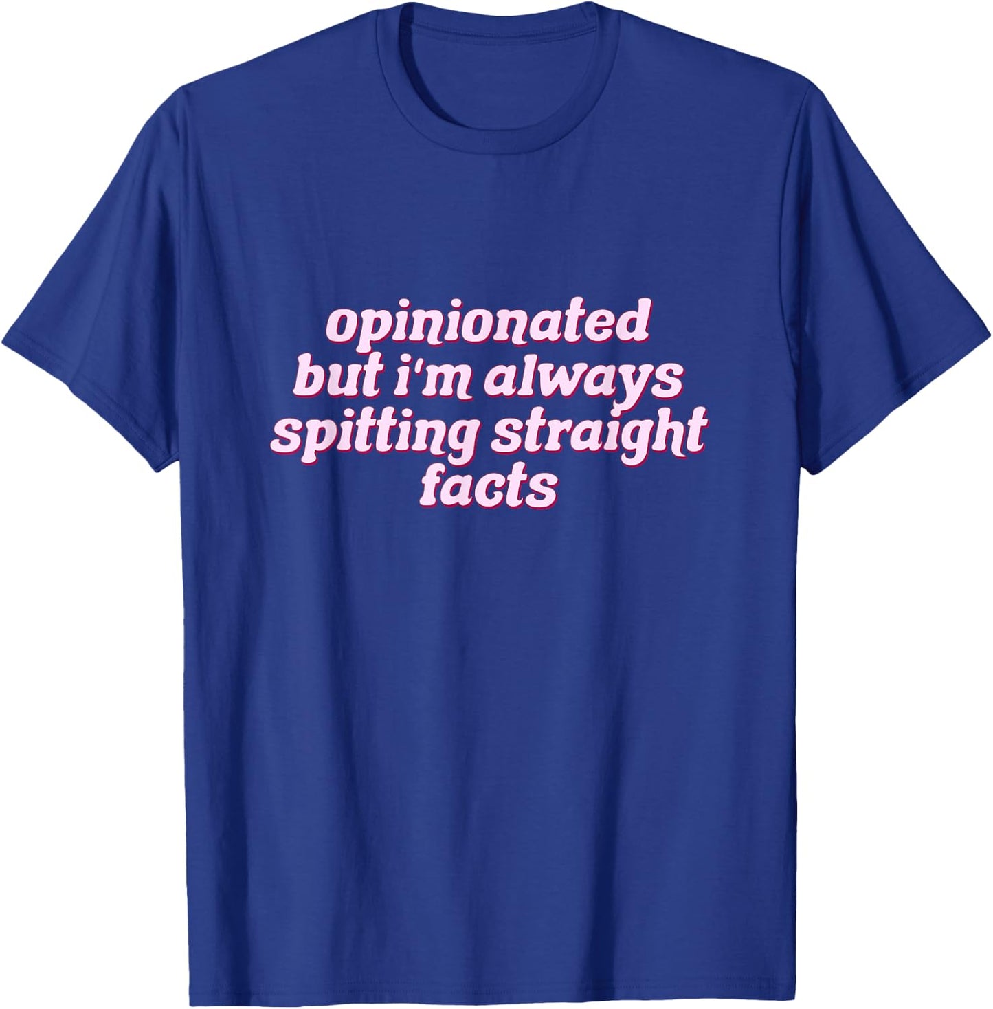Opinionated But I'm Always Spitting Facts Funny T-Shirt - T-Shirt | Royal