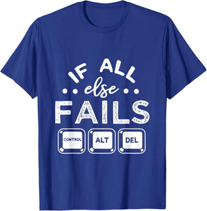If All Else Fails PC Nerd Tech Humor IT Technology Geek Gift T-Shirt - T-Shirt | Royal