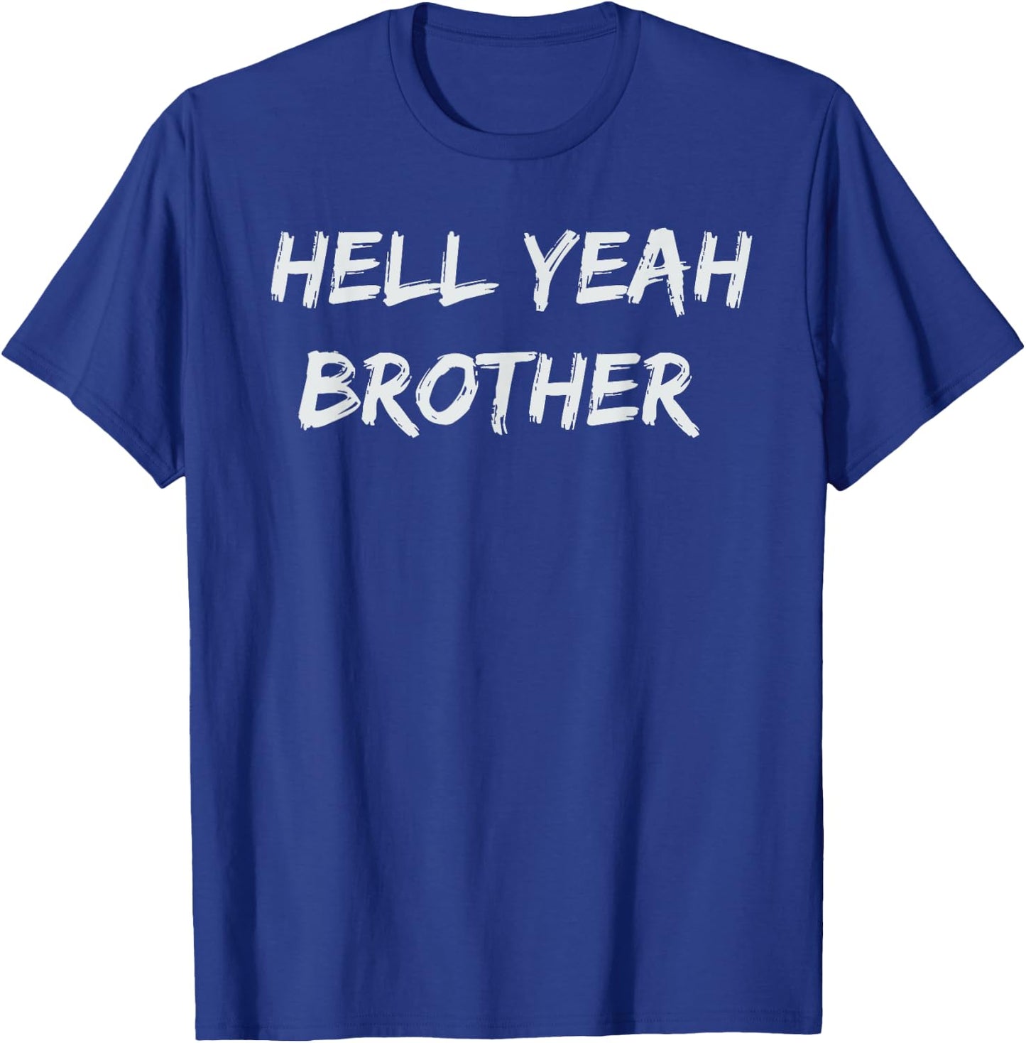 Hell Yeah Brother Funny Quote T-Shirt - T-Shirt | Royal