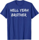 Hell Yeah Brother Funny Quote T-Shirt - T-Shirt | Royal