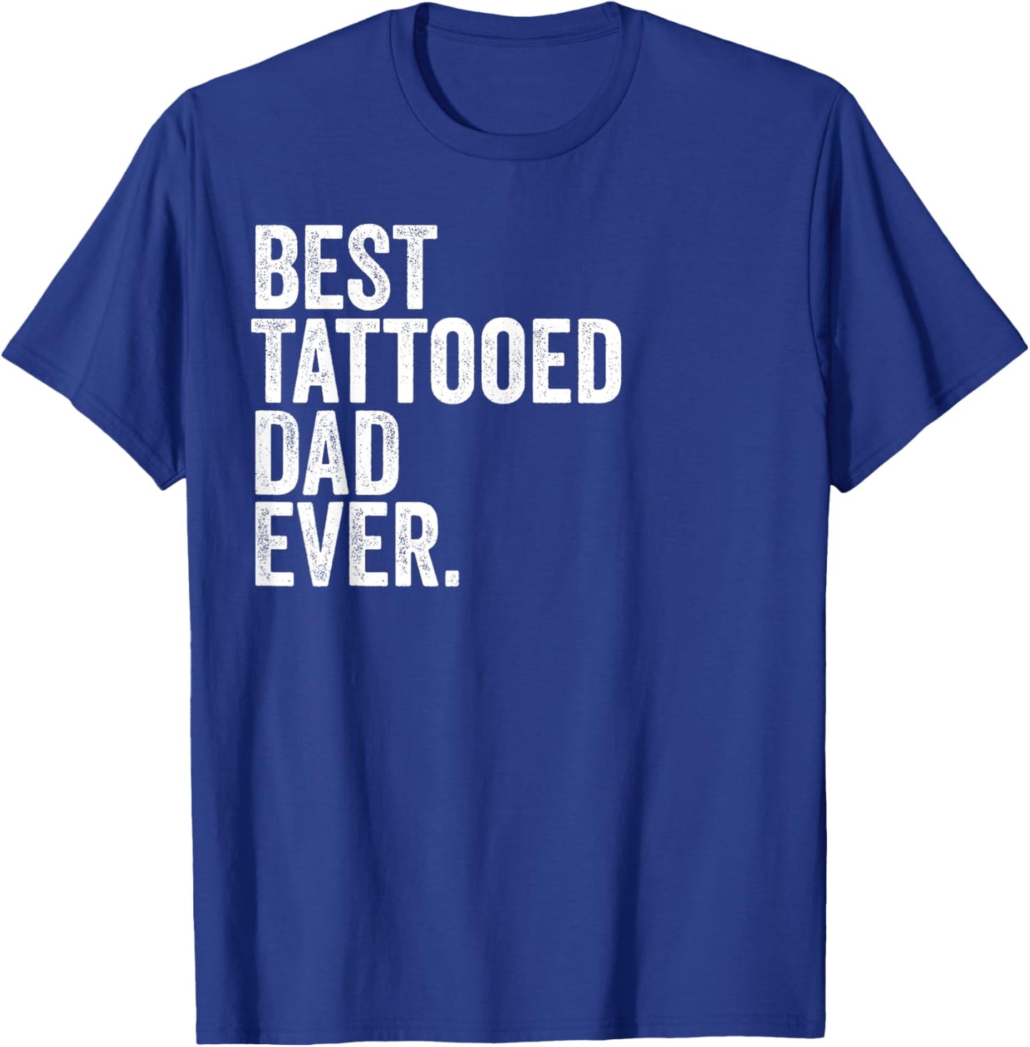 Best Tattooed Dad Ever Greatest Fathers Daddy Funny T-Shirt - T-Shirt | Royal