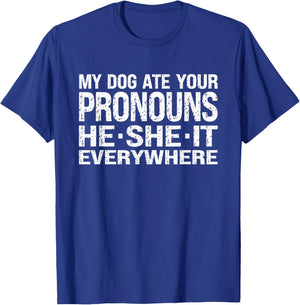 My Dog Ate Your Pronouns He She It Everywhere - Funny Meme Men Women T-Shirt - T-Shirt | Royal