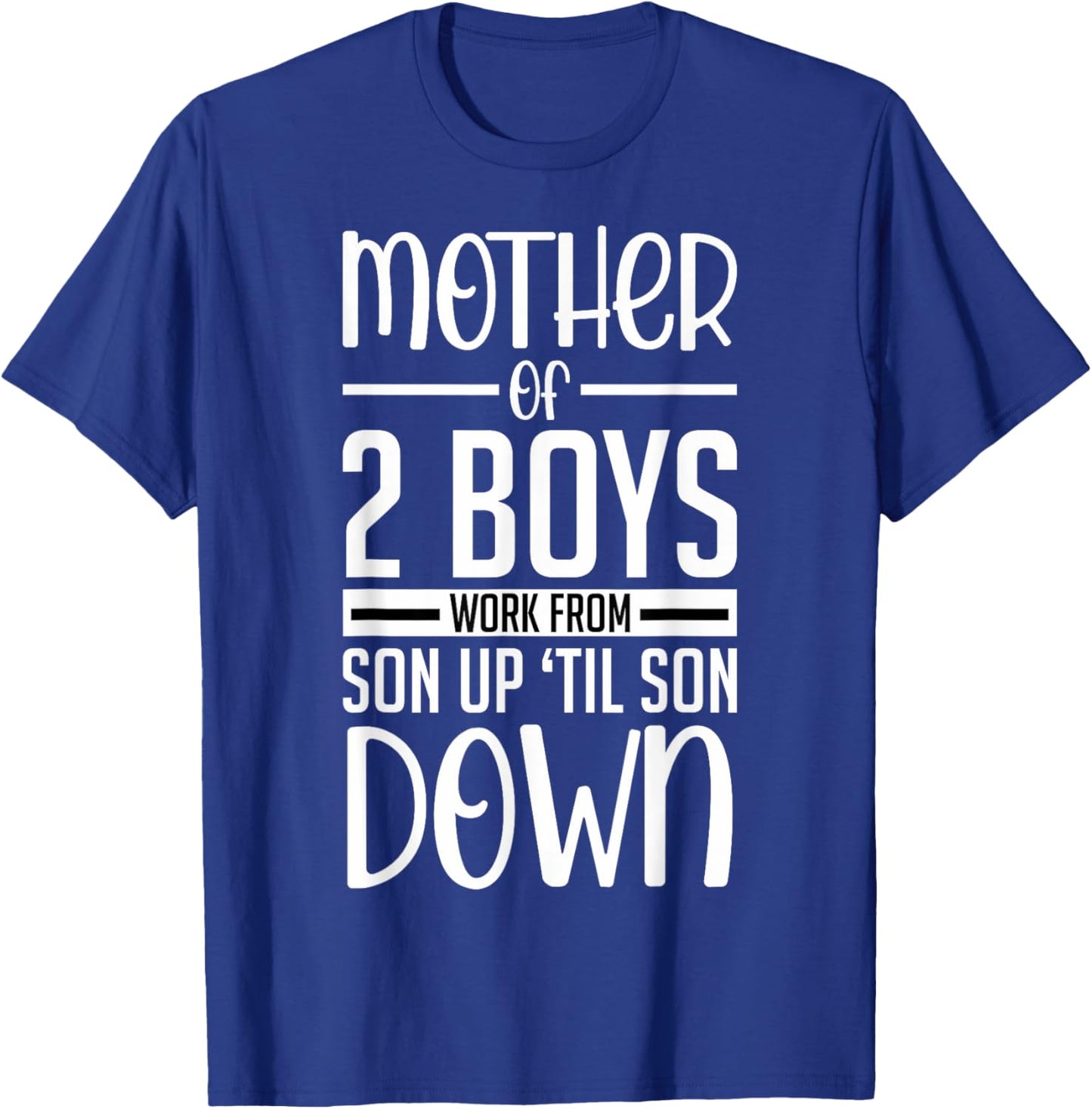 Funny Mother Of 2 Boys Work From Son Up Mom Of Boys Boy Moms T-Shirt - T-Shirt | Royal