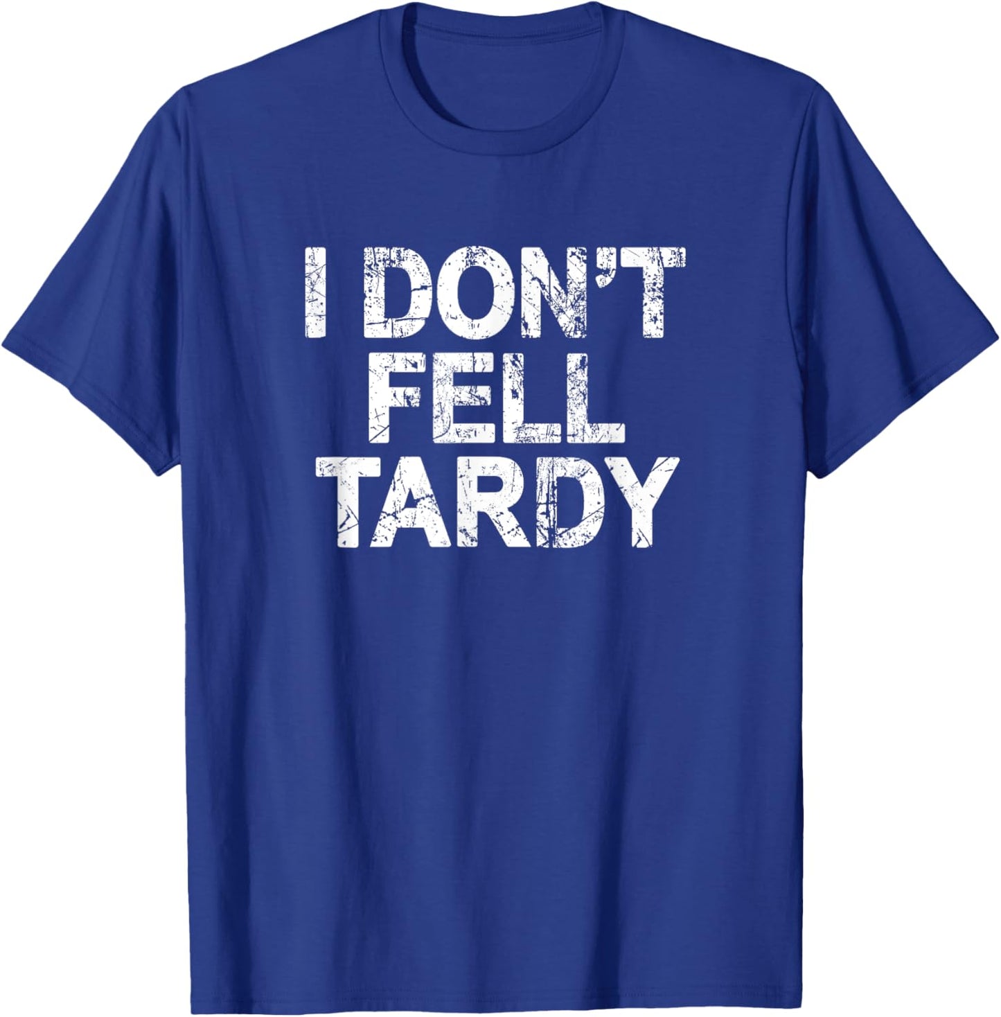 I Don't Feel Tardy T-Shirt - T-Shirt | Royal