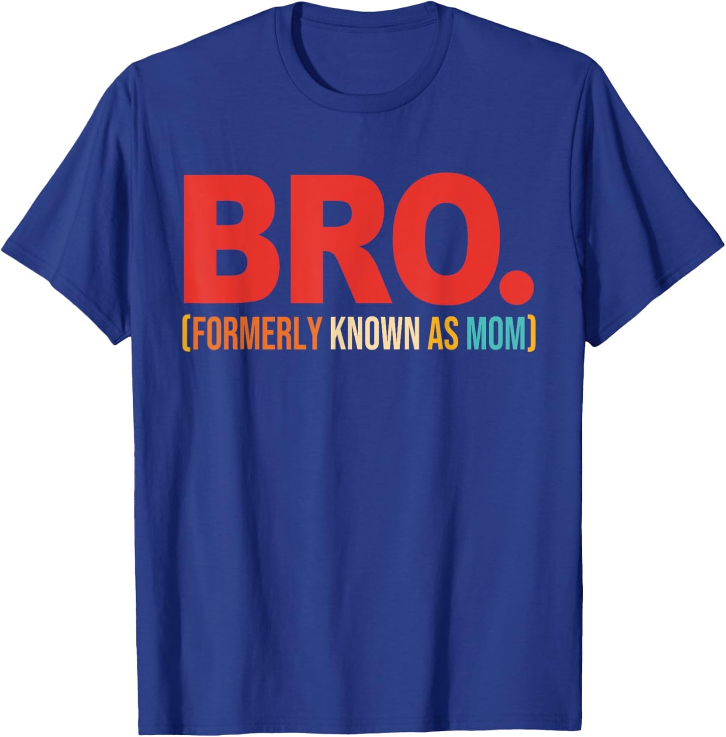 Bro Formerly Known As Mom Quote T-Shirt - T-Shirt | Royal