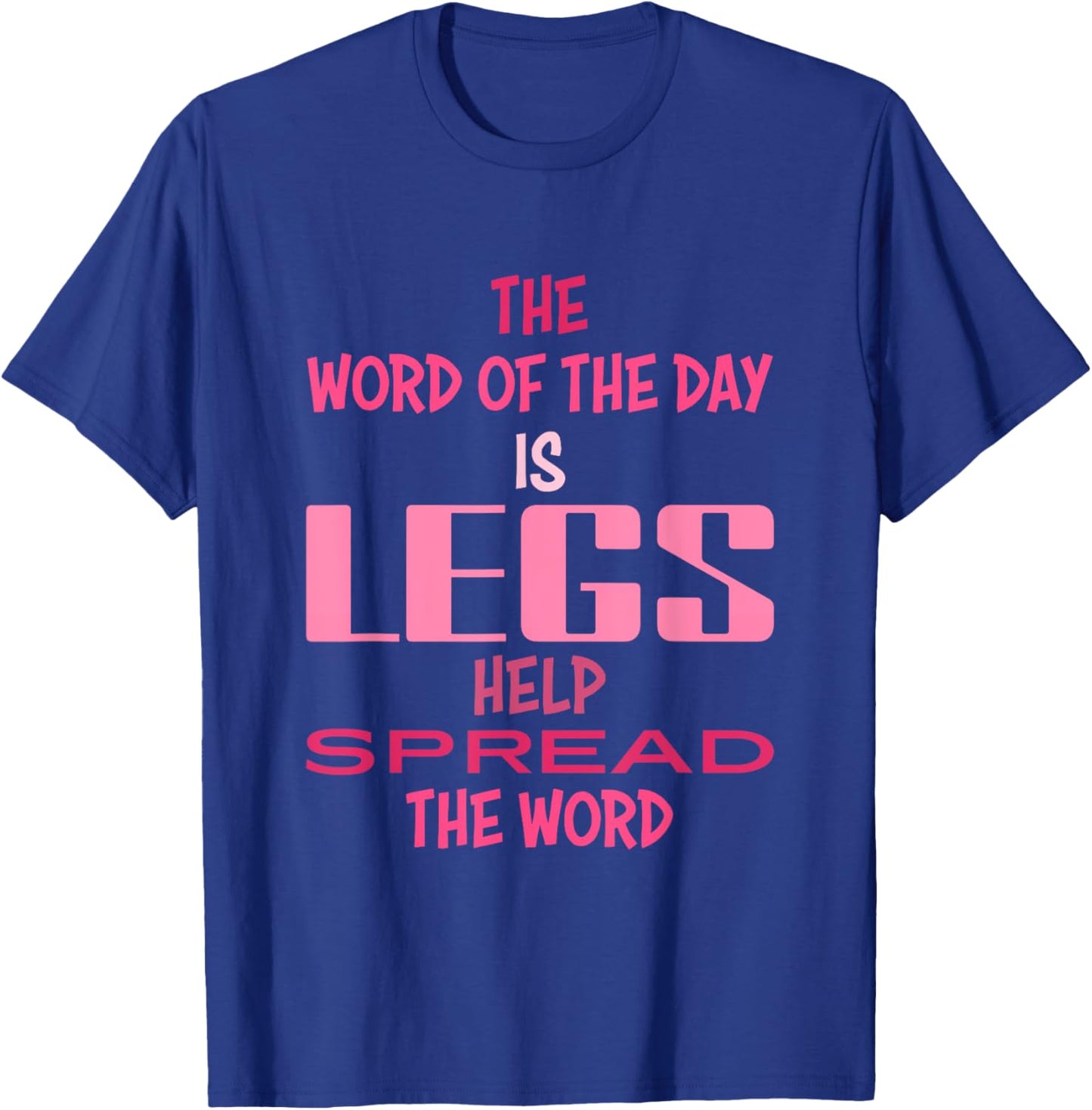 The Word Of The Day Is Legs Help Spread The Word Quote T-Shirt - T-Shirt | Royal