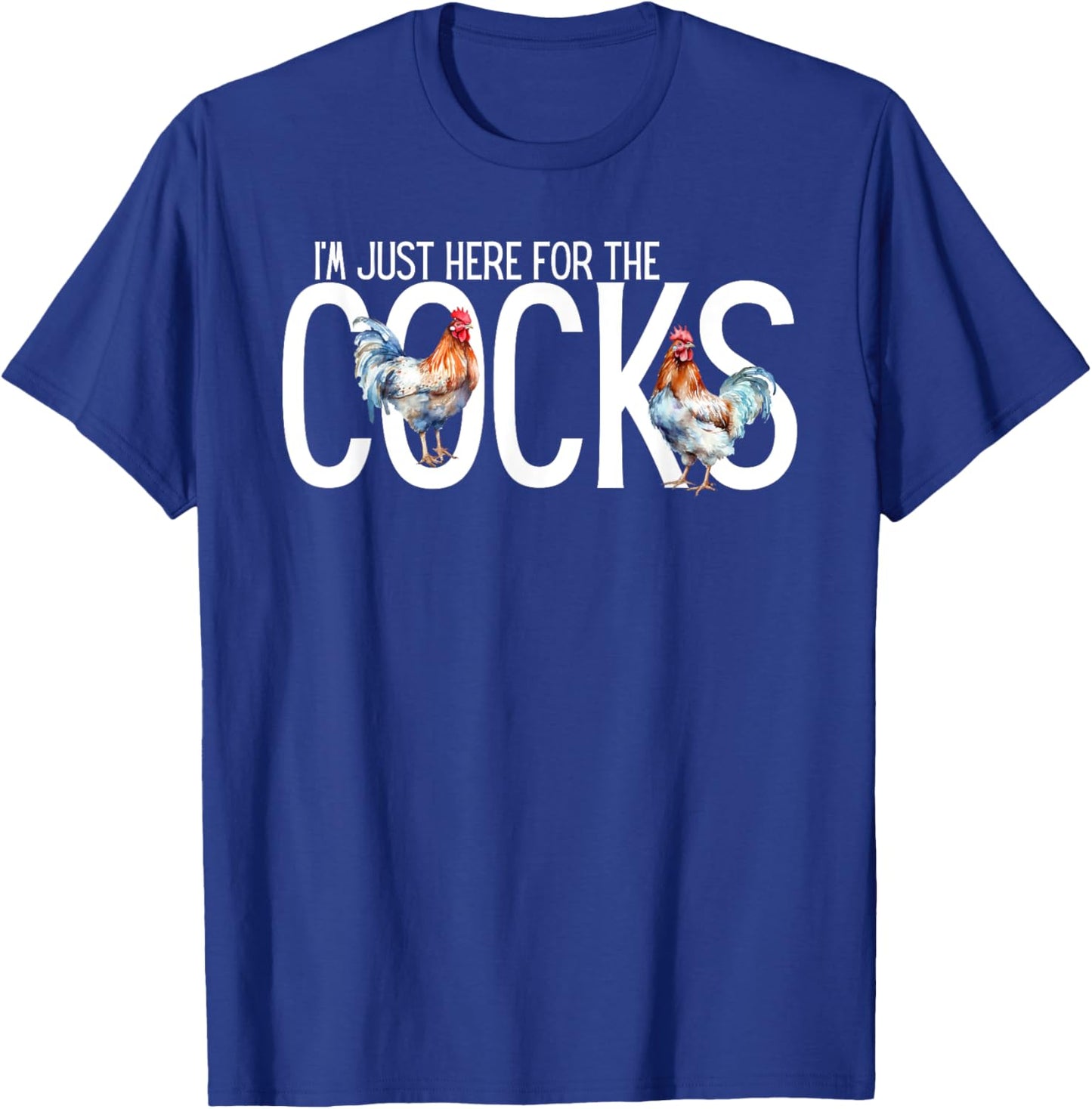 I'm Just Here For The Cocks is Funny birdwatching Lover T-Shirt - T-Shirt | Royal