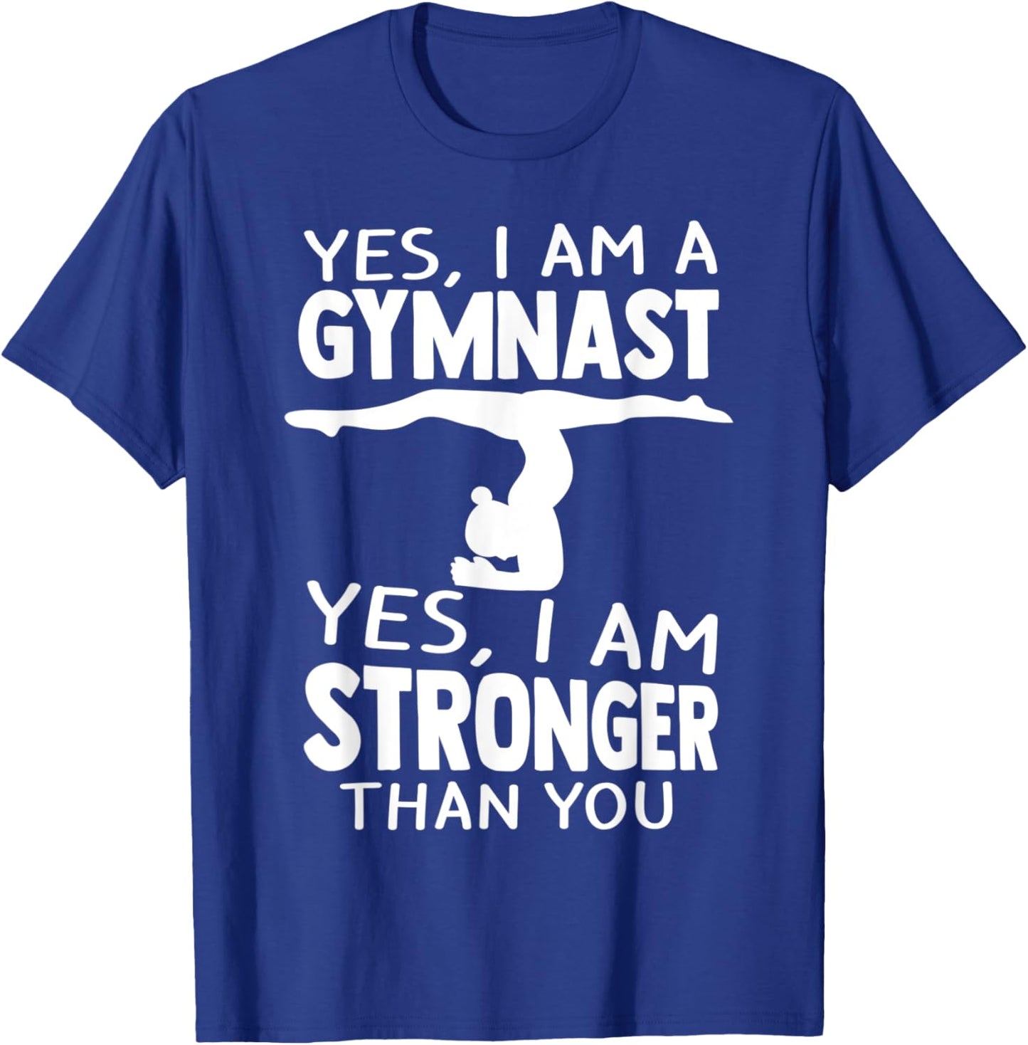 Yes, I Am Gymnast Yes, I Am Stronger Than You Gymnast T-Shirt - T-Shirt | Royal