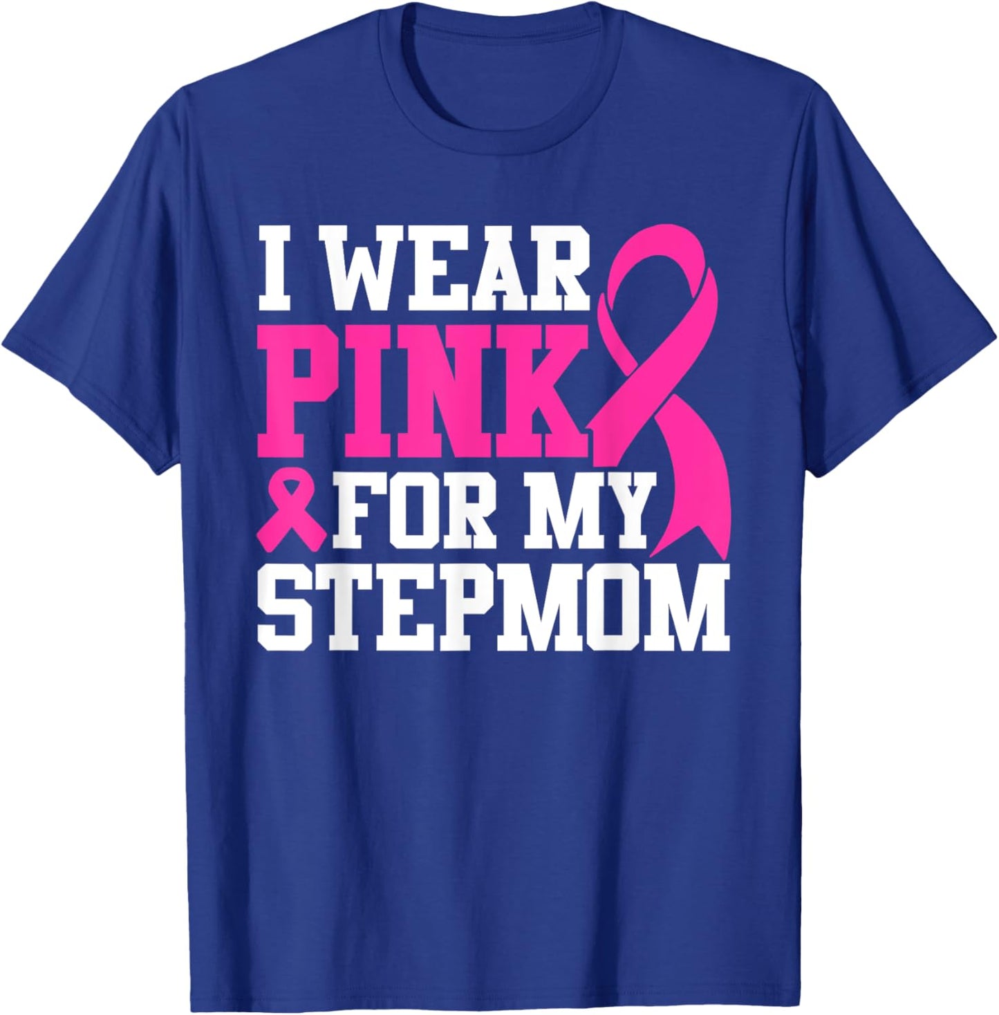 I Wear Pink For My Stepmom Breast Cancer Awareness T-Shirt - T-Shirt | Royal