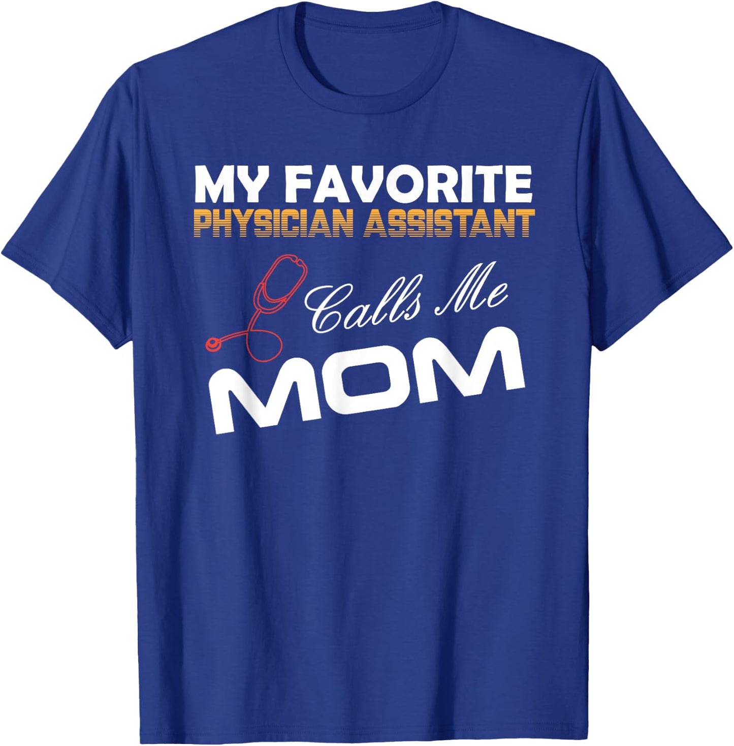 My Favorite Physician Assistant Calls Me Mom Best mom Gift T-Shirt - T-Shirt | Royal