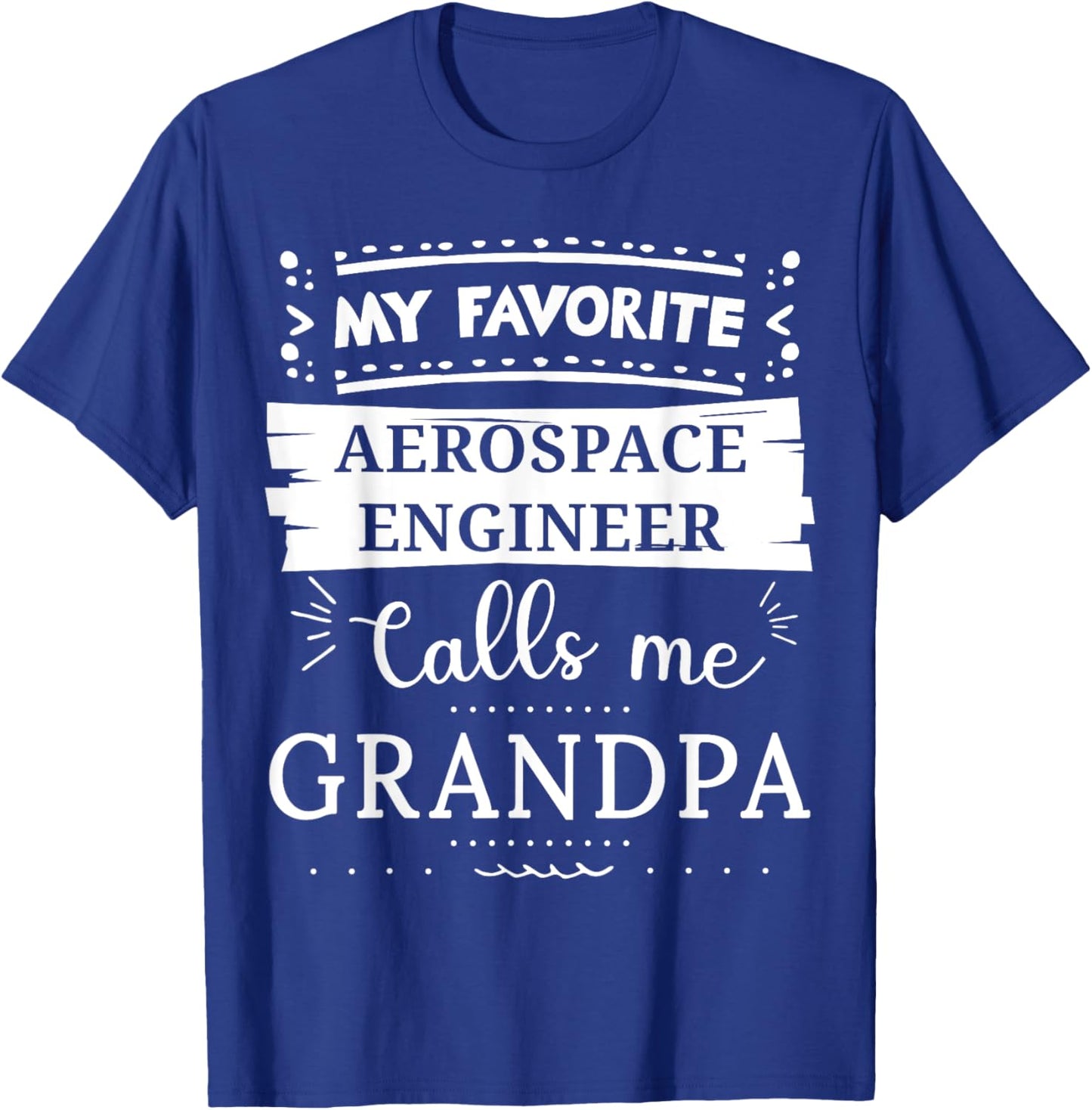 My favorite Aerospace Engineer calls me grandpa T-Shirt - T-Shirt | Royal