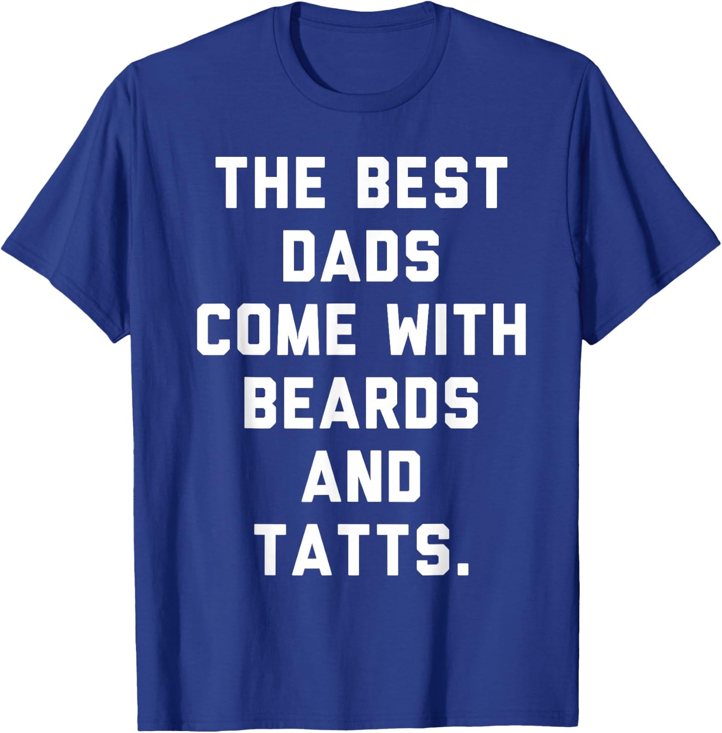 The Best Dads Come with Beards and Tattoos T-Shirt - T-Shirt | Royal