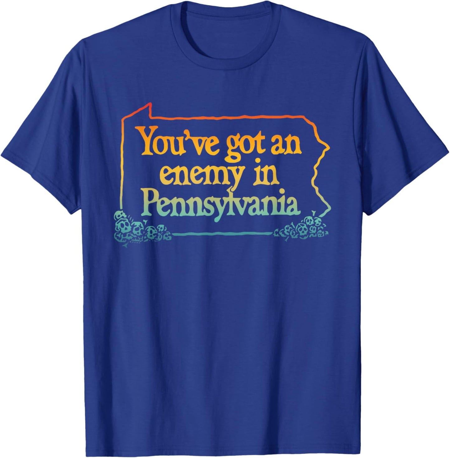 You've Got An Enemy In Pennsylvania Apparel T-Shirt - T-Shirt | Royal