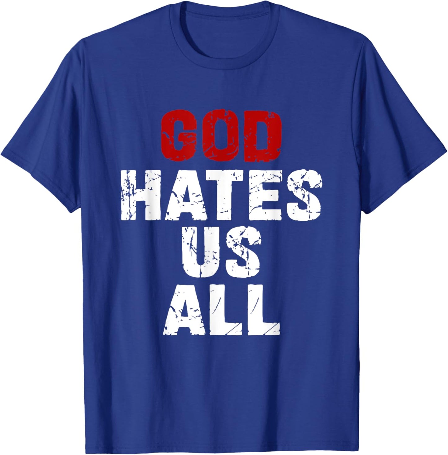 GOD HATES US ALL - Classic Gift Vintage Urban Distressed T-Shirt - T-Shirt | Royal