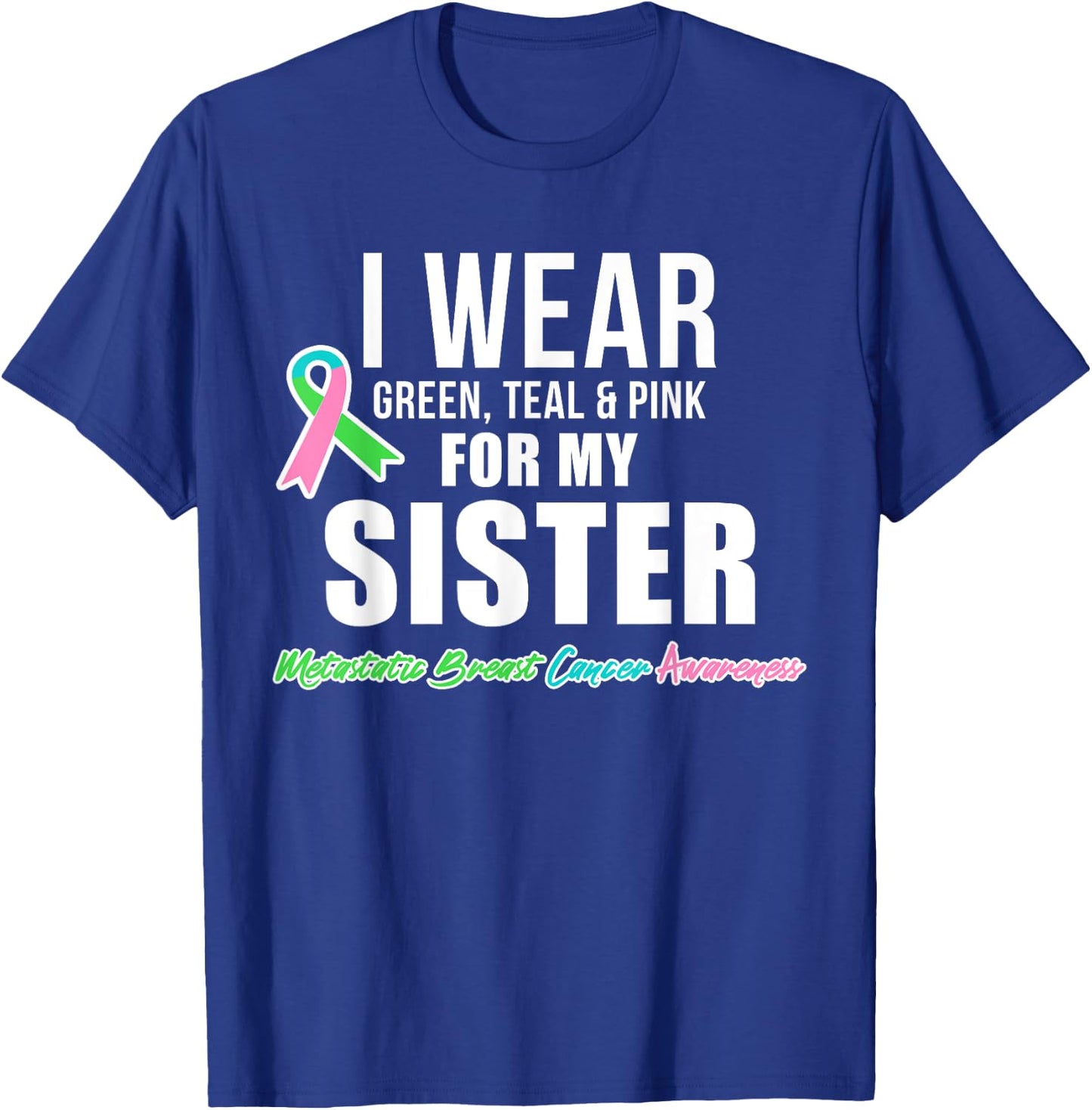 Metastatic Breast Cancer Shirt for Sister Cancer Awareness T-Shirt - T-Shirt | Royal