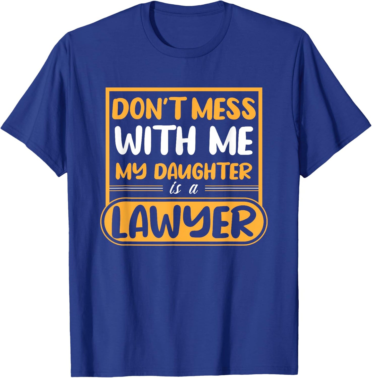 My Daughter Is A Lawyer T-Shirt - T-Shirt | Royal