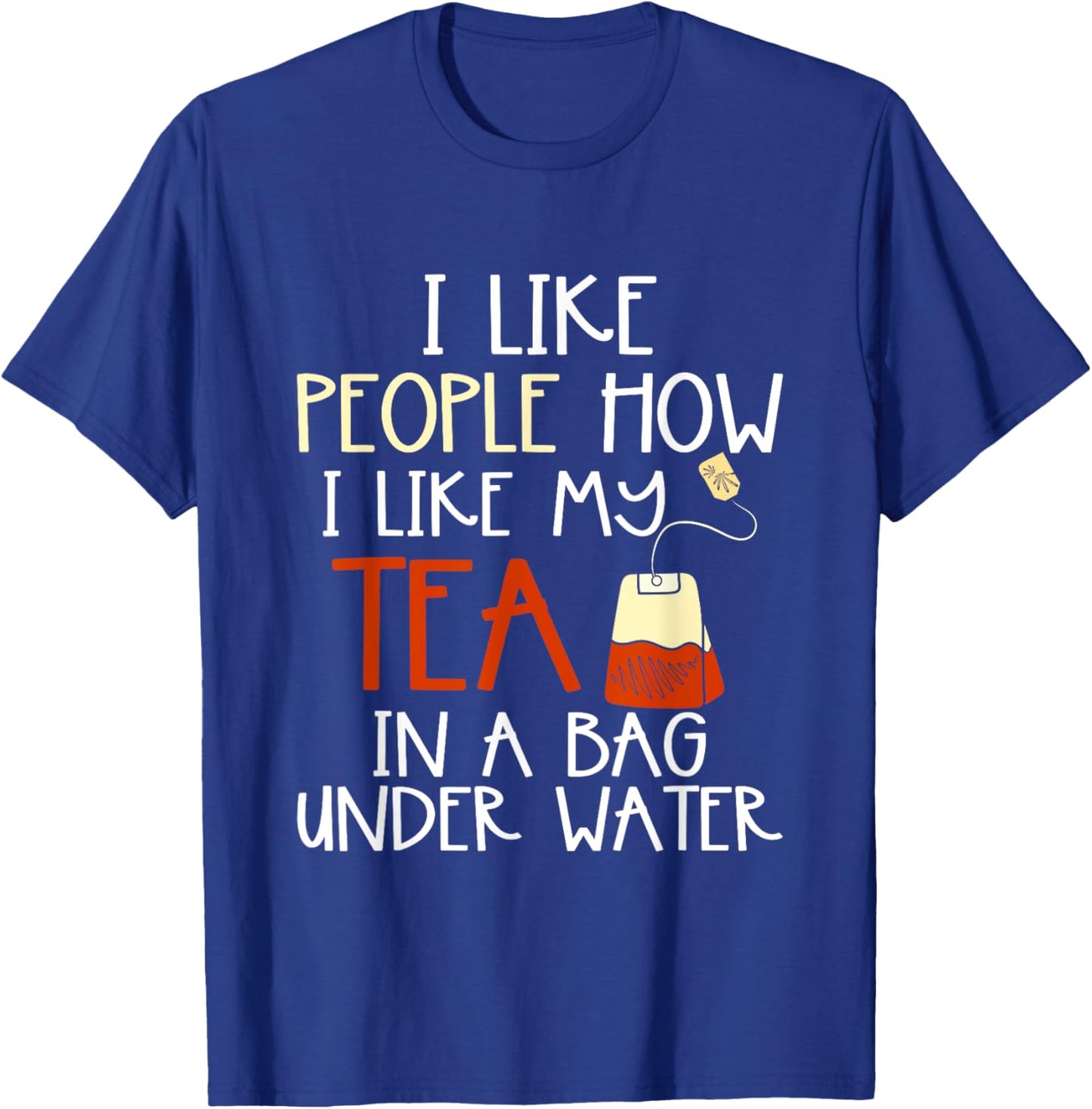 Funny Drink Tea Bag I Like People how I Like My Tea Lover T-Shirt - T-Shirt | Royal
