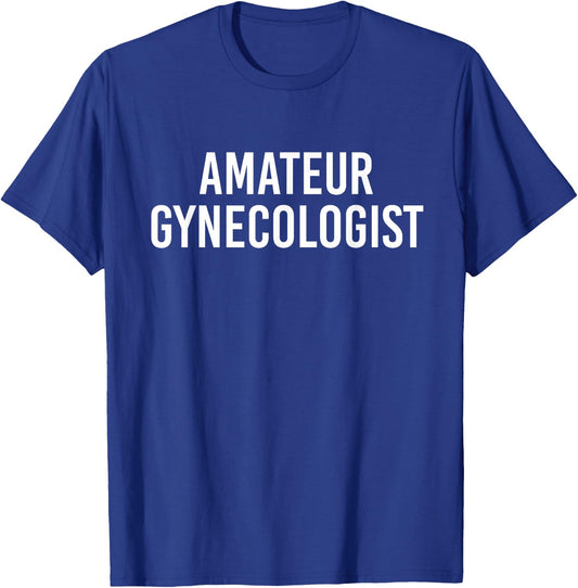 Amateur gynecologist T-Shirt - T-Shirt | Royal