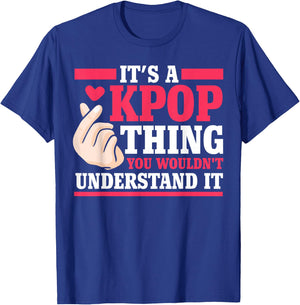 It's a kpop thing you wouldn't understand K-pop Merch Gift T-Shirt - T-Shirt | Royal