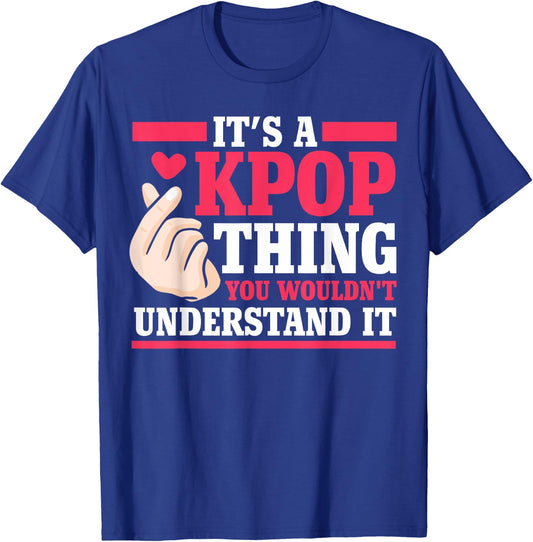 It's a kpop thing you wouldn't understand K-pop Merch Gift T-Shirt - T-Shirt | Royal