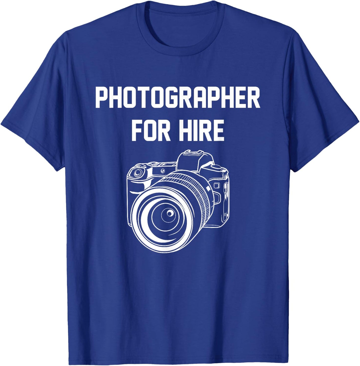 Photographer For Hire Funny Photography Career Camera Lover T-Shirt - T-Shirt | Royal