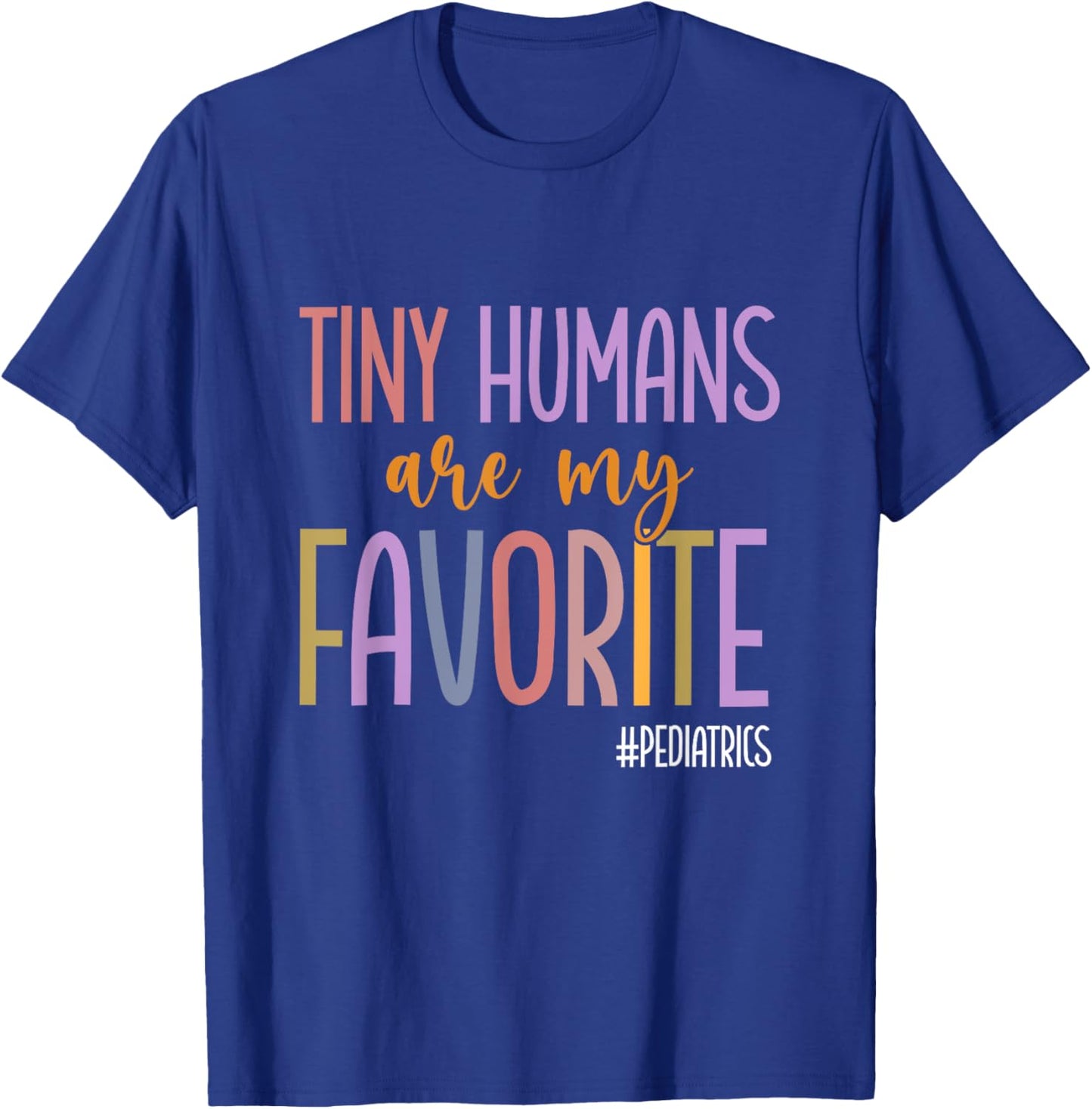 Tiny Humans Are My Favorite Pediatrics NICU Peds Nurse T-Shirt - T-Shirt | Royal