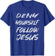 Deny Yourself Follow Jesus T-Shirt - T-Shirt | Royal