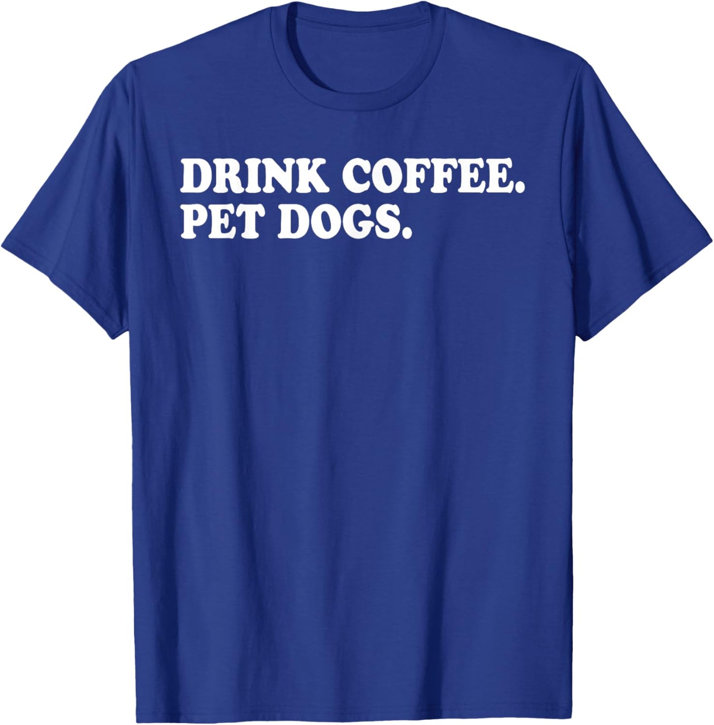 Drink Coffee Pet Dogs T-Shirt - T-Shirt | Royal