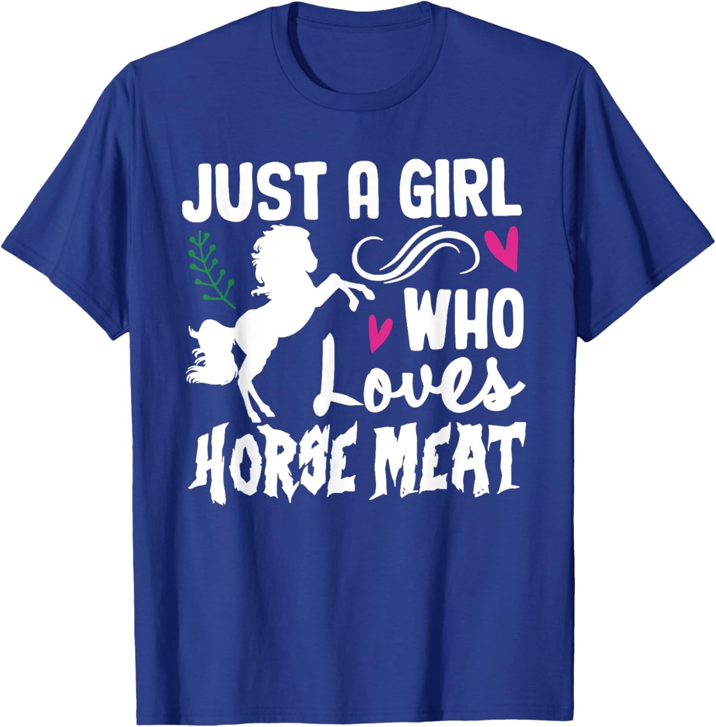 JUST A GIRL WHO Loves HORSE MEAT Funny design T-Shirt - T-Shirt | Royal
