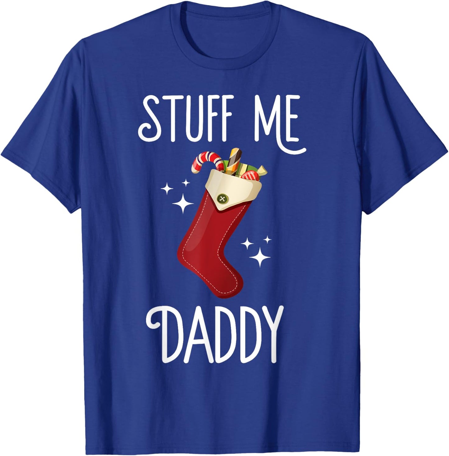Stuff Me Daddy Naughty Christmas Stocking Dirty Xmas T-Shirt - T-Shirt | Royal