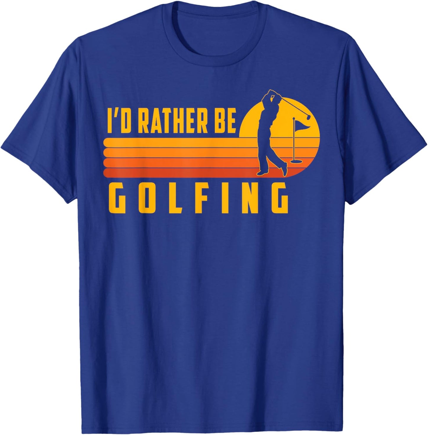 Golf T Shirt I'd Rather Be Golfing Funny Golfing Men Dad T-Shirt - T-Shirt | Royal