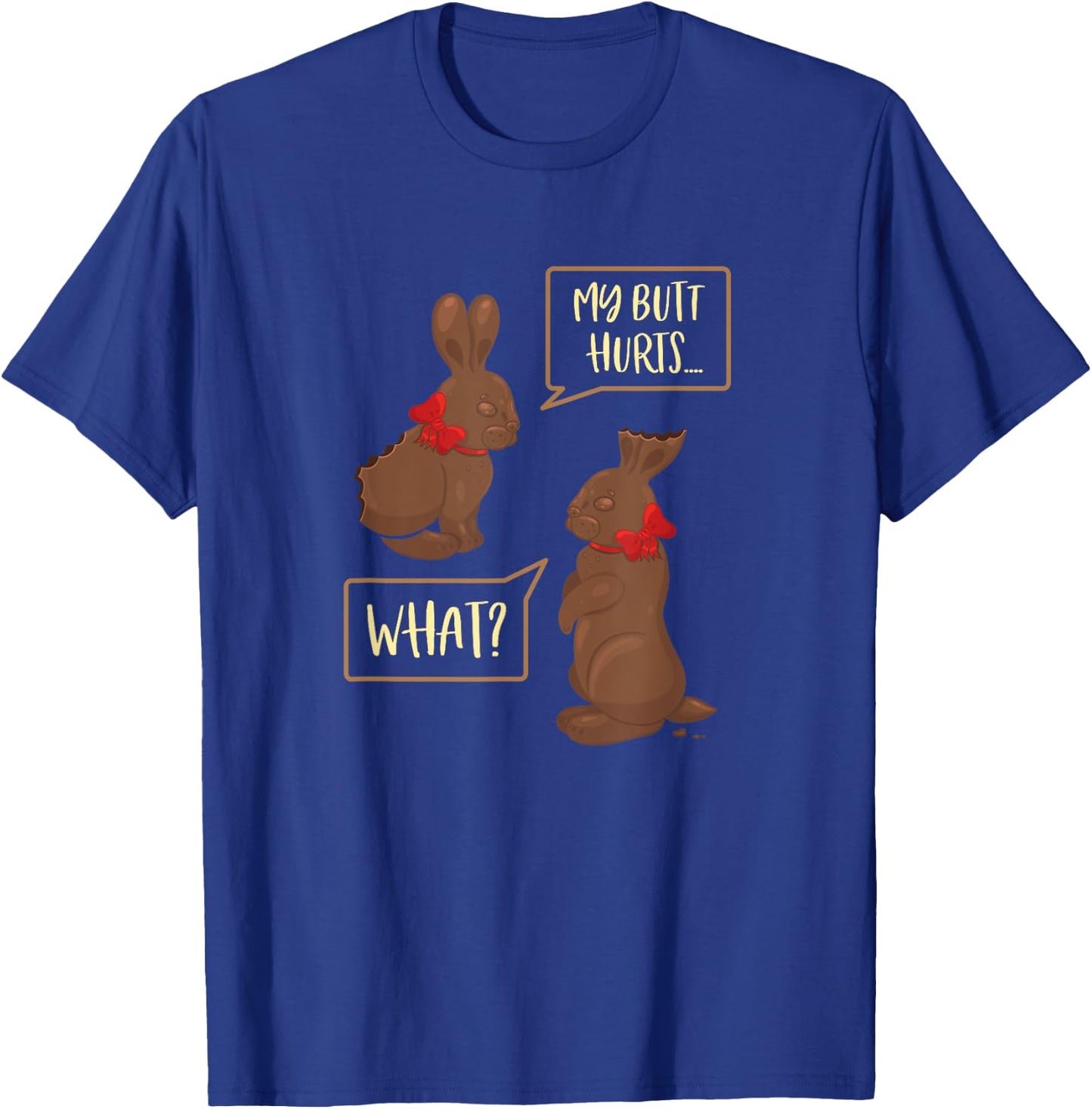 My Butt Hurts What Funny Chocolate Easter Bunny T-Shirt - T-Shirt | Royal