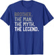 Brother the Man the Myth the Legend Father's Day for Bro T-Shirt - T-Shirt | Royal