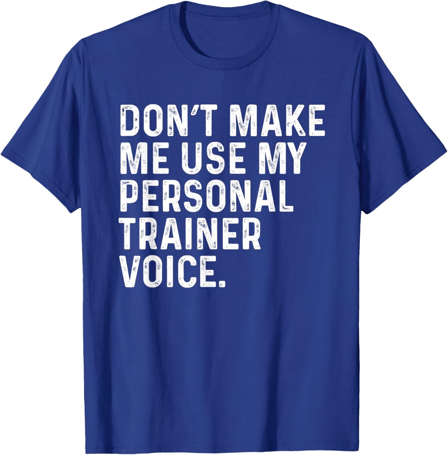 Dont Make Me Use My Personal Trainer Voice Funny Gym Trainer T-Shirt - T-Shirt | Royal