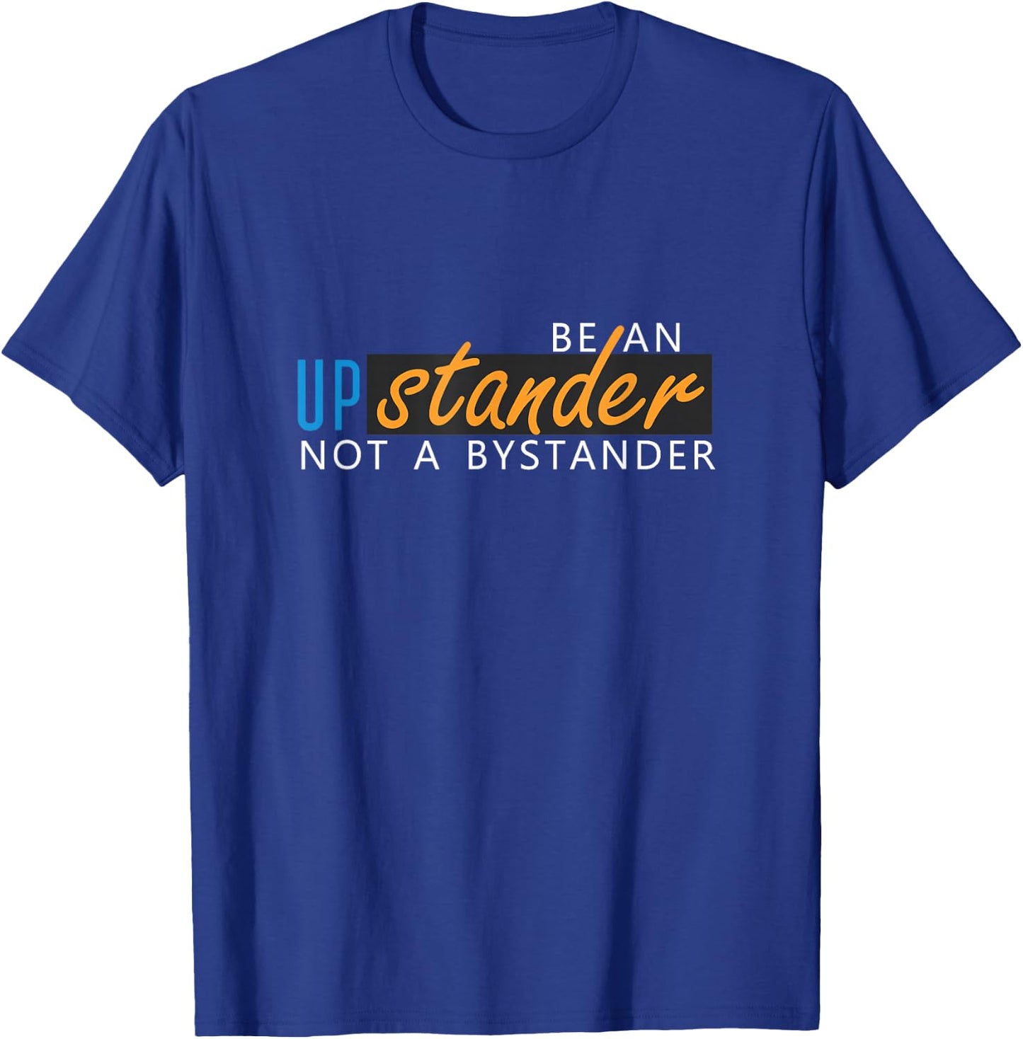 Be An Upstander Not A Bystander Anti Bullying T-Shirt - T-Shirt | Royal