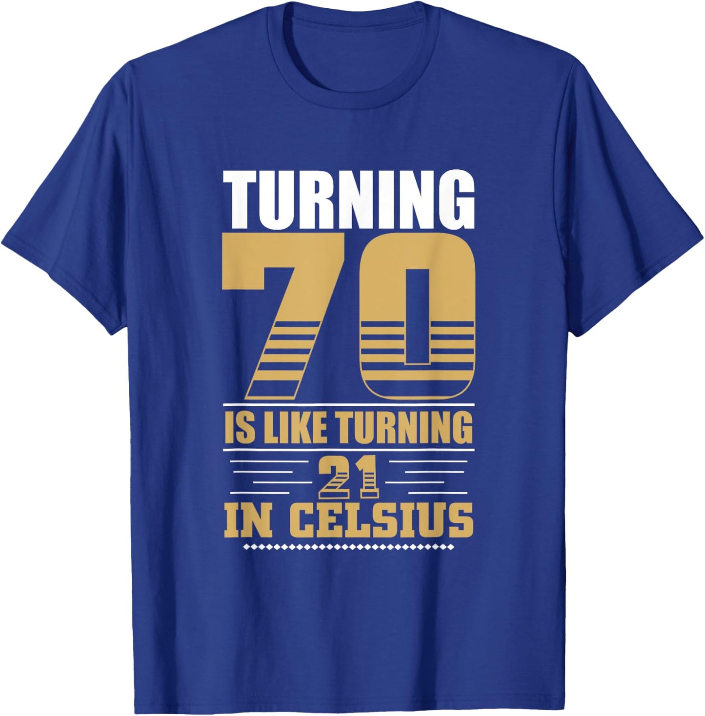 Turning 70 Is Like Turning 21 in Celsius 70th Birthday T-Shirt - T-Shirt | Royal