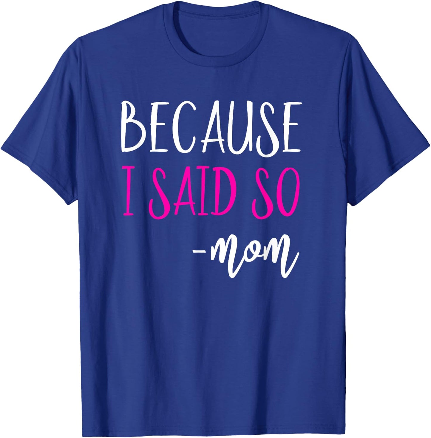 Because I Said So Mom Shirt Mom Saying Shirts T-Shirt - T-Shirt | Royal