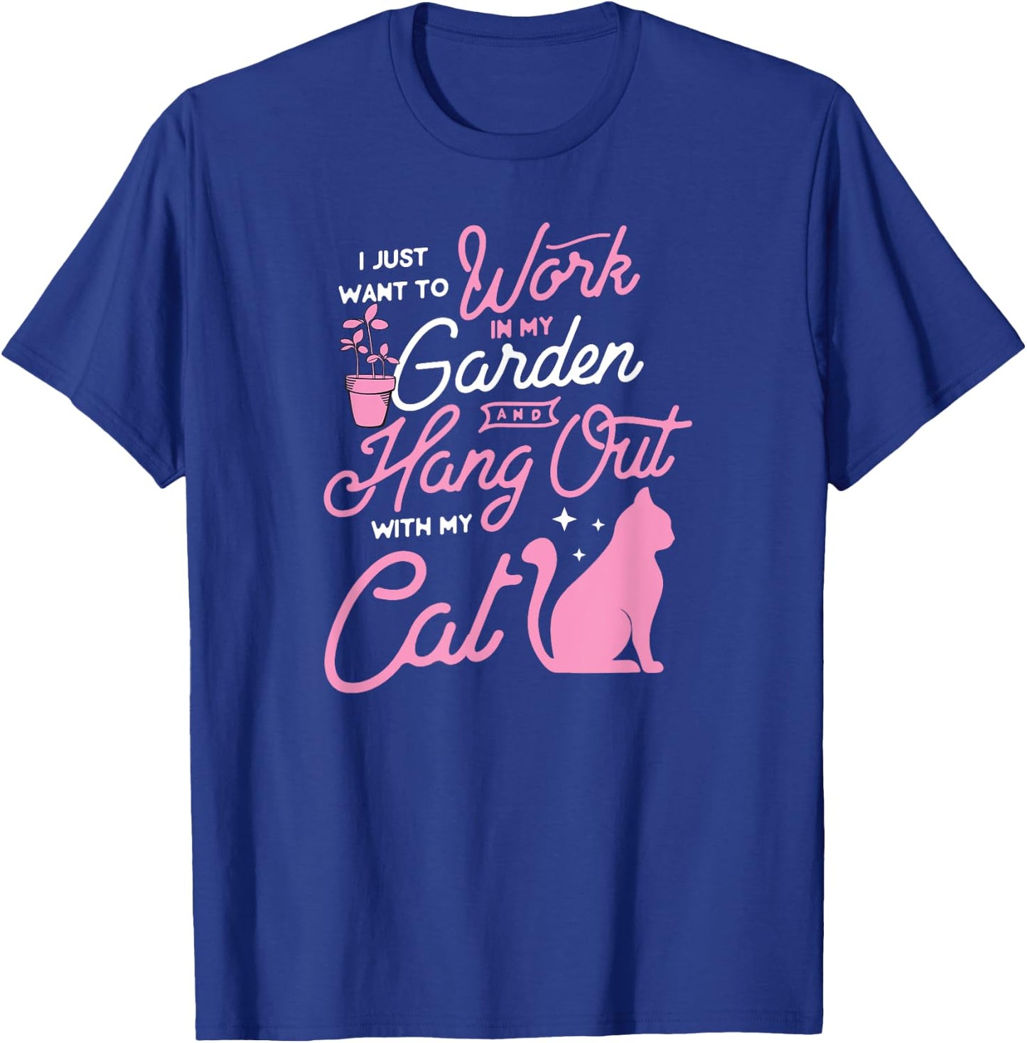 I Just Want To Work In My Garden And Hang Out With My Cat Men Women T-Shirt - T-Shirt | Royal