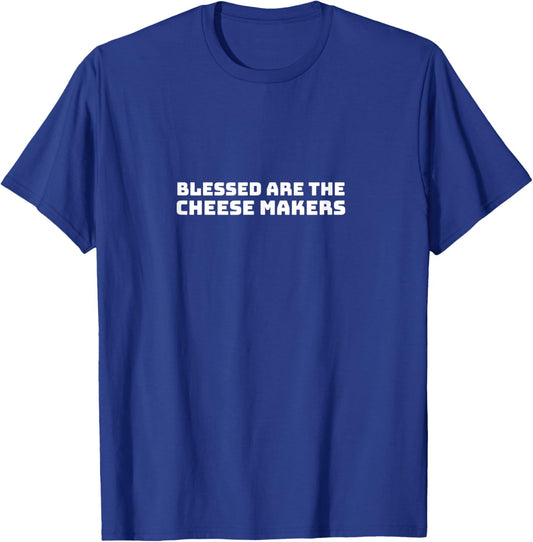 Blessed Are The Cheesemakers T-Shirt - T-Shirt | Royal