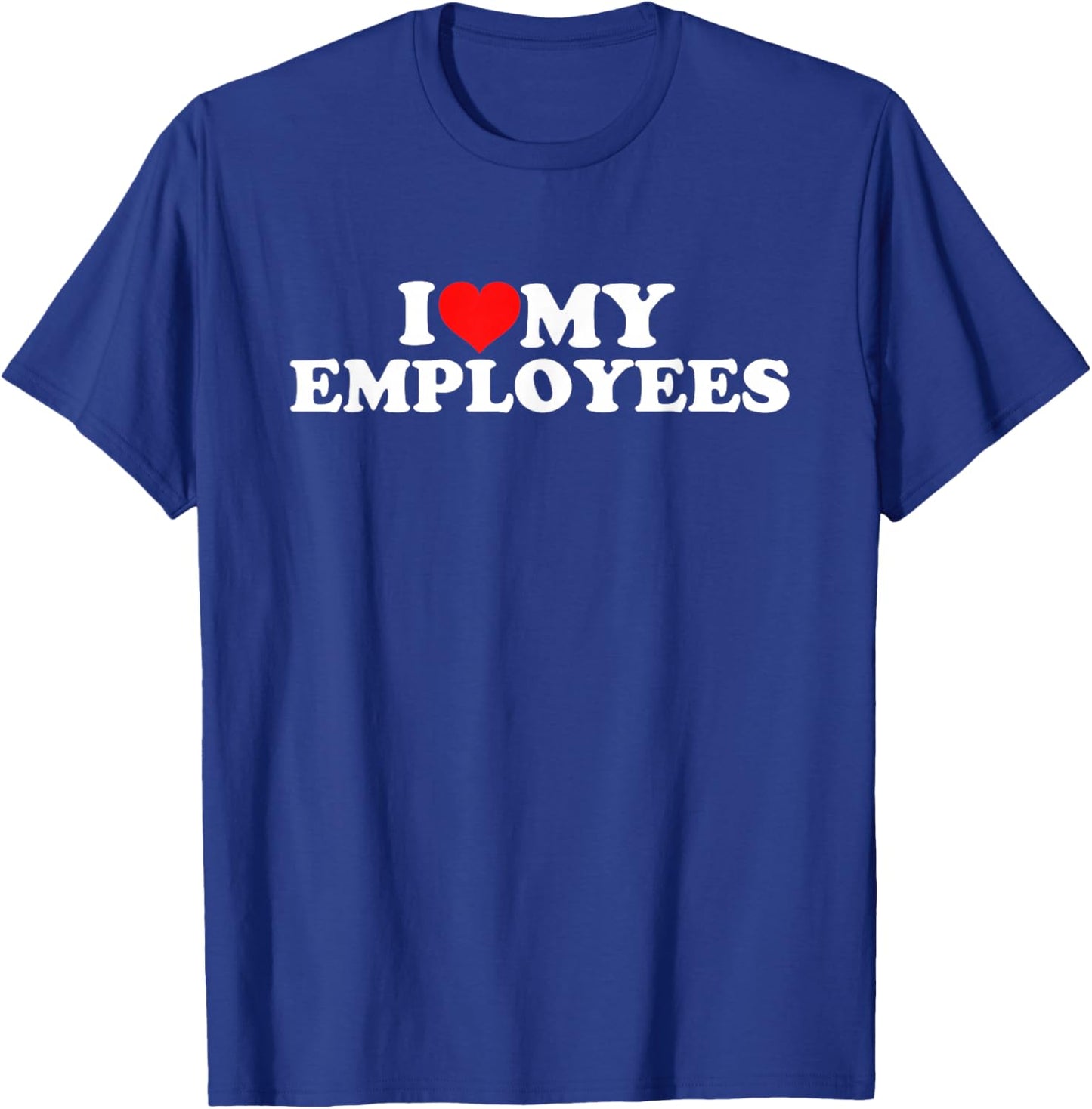 I Love My Employees T-Shirt - T-Shirt | Royal