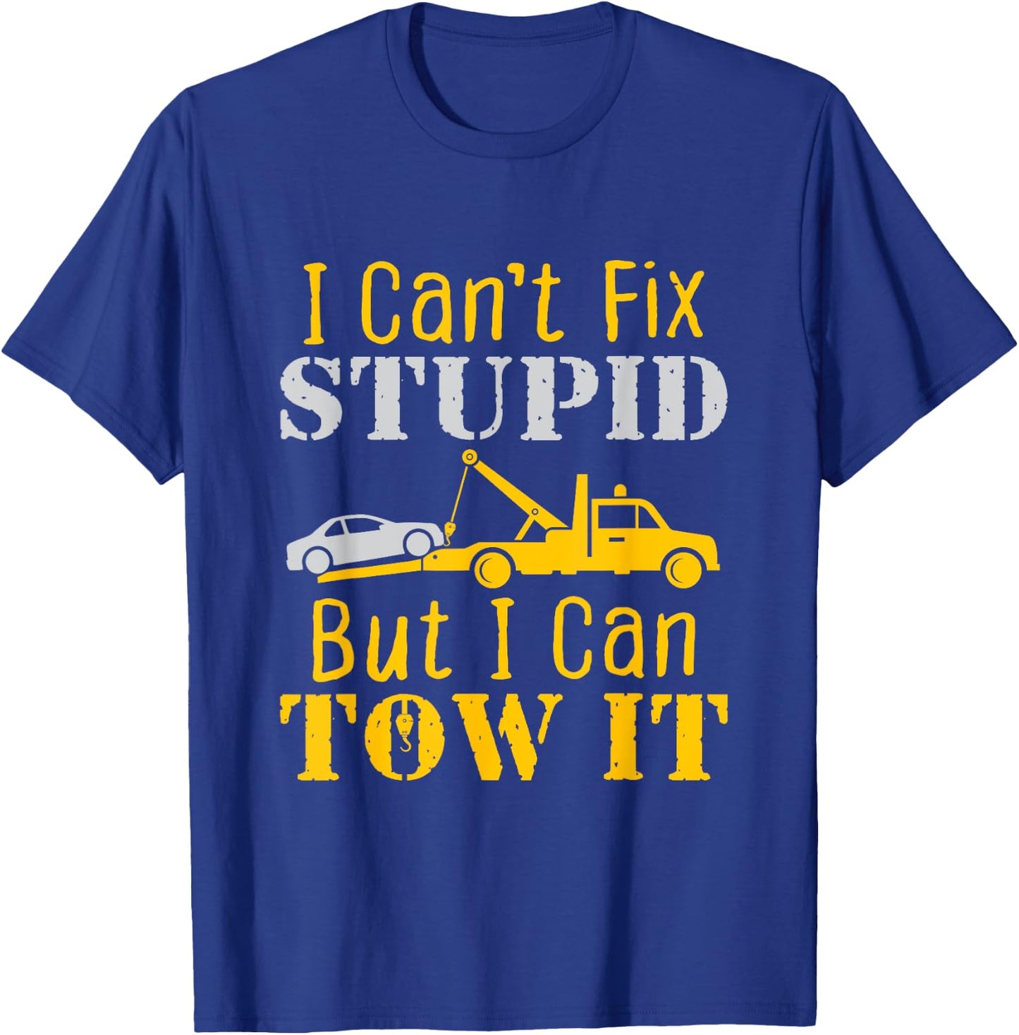 Tow Truck Driver Funny Towing Repo Agent Fix Stupid T-Shirt - T-Shirt | Royal