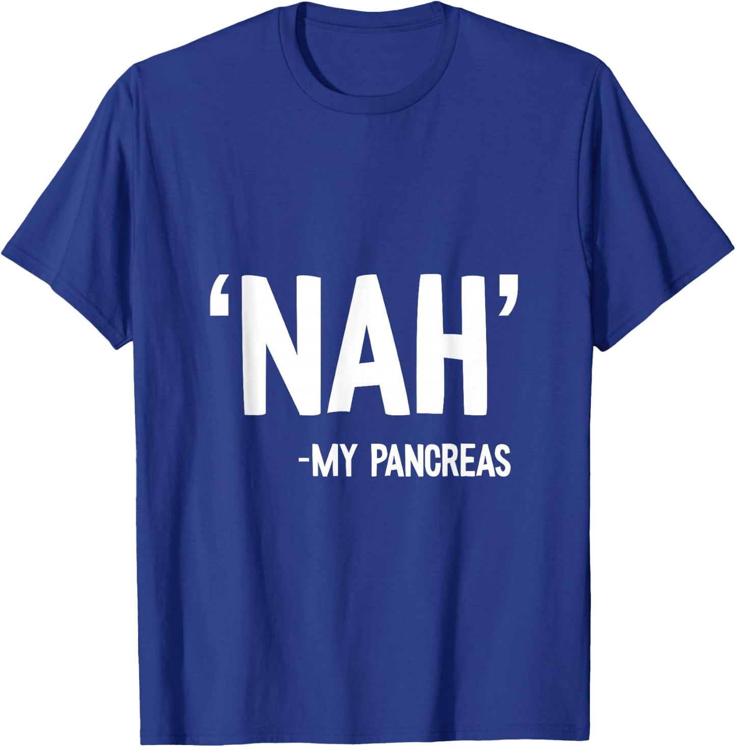 Nah My Pancreas Cute Type 1 T1D Diabetes Funny Gift T-Shirt - T-Shirt | Royal