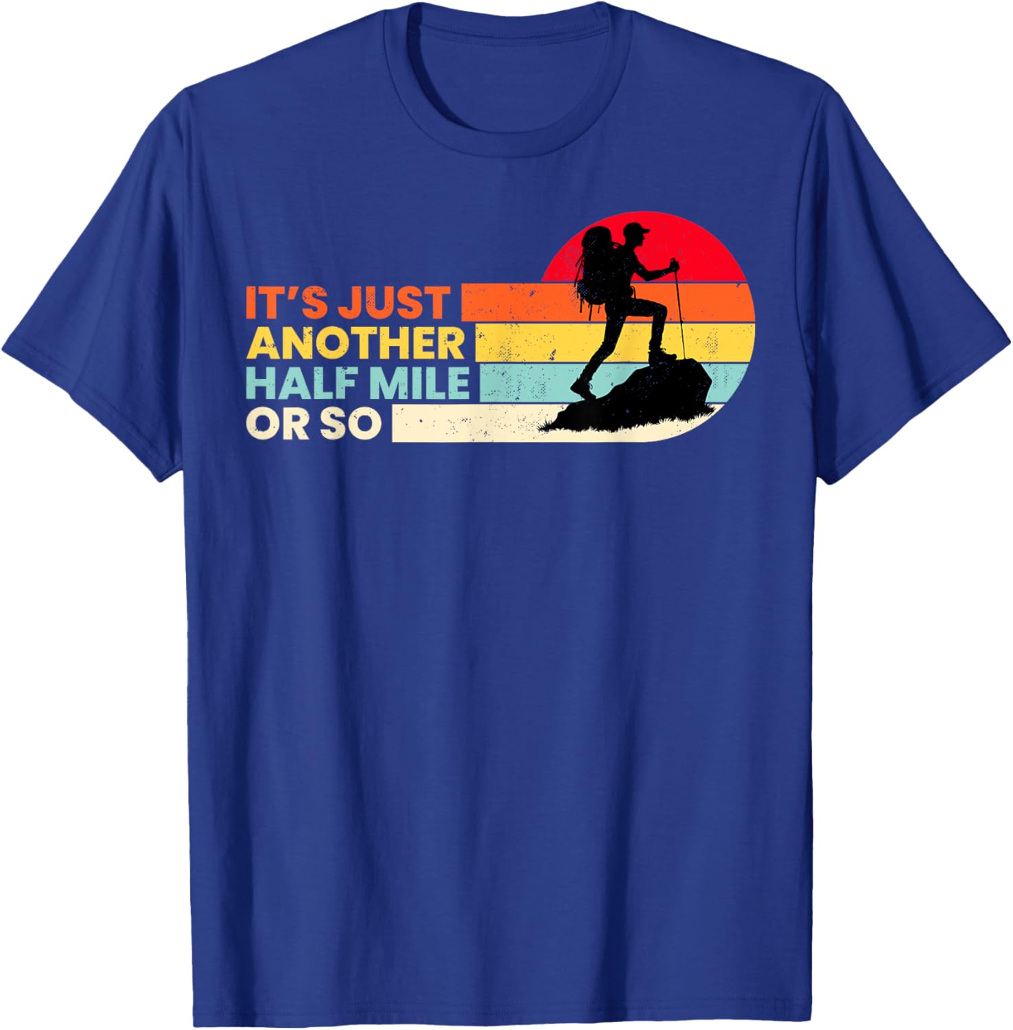 It's Just Another Half Mile Or So Outdoors Mountain Hiking T-Shirt - T-Shirt | Royal