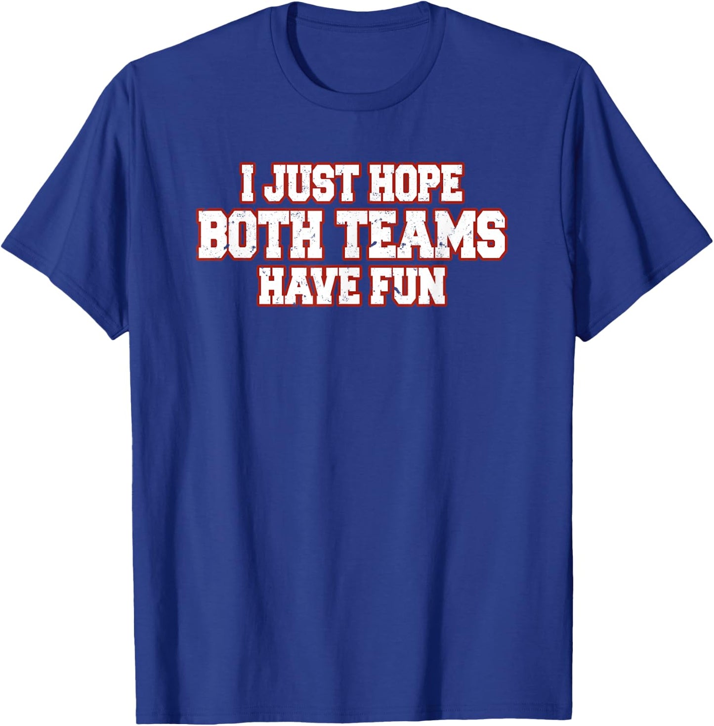 I Just Hope Both Teams Have Fun T-Shirt - T-Shirt | Royal