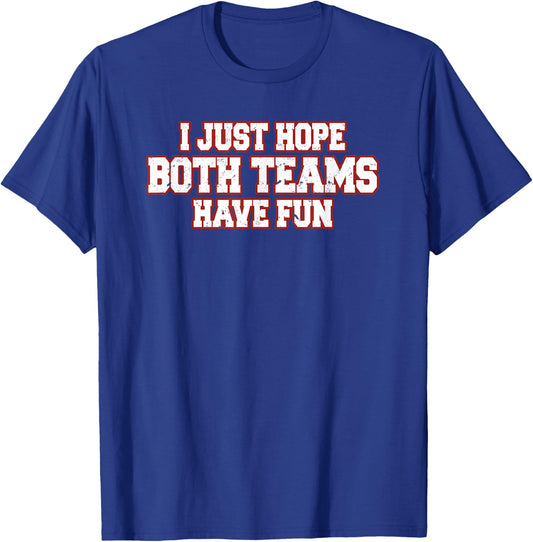 I Just Hope Both Teams Have Fun T-Shirt - T-Shirt | Royal
