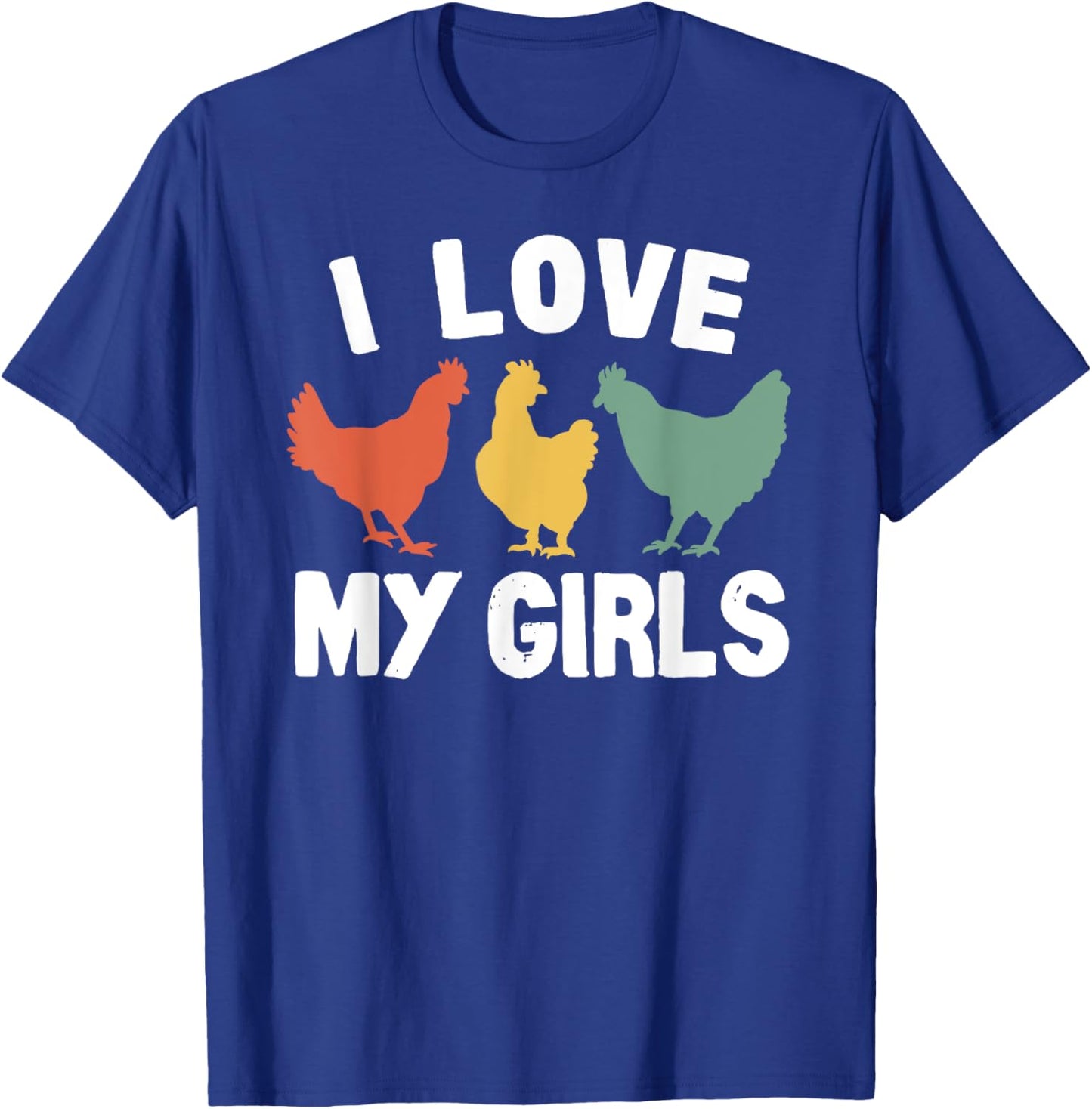 I Love My Girls Funny Chicken T-Shirt - T-Shirt | Royal