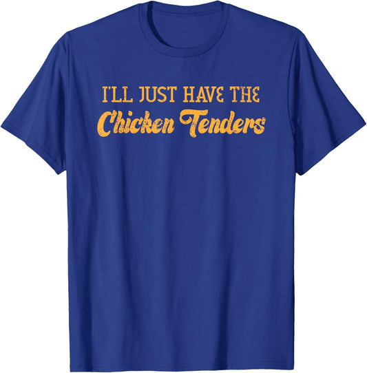 I'll Just Have The Chicken Tenders Funny Food Sayings T-Shirt - T-Shirt | Royal